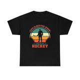 Life Is Better When You Play Hockey - Unisex Heavy Cotton Tee