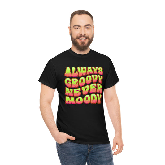 Always Groovy, Never Moody - Unisex Heavy Cotton Tee