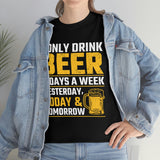 I Only Drink Beer 3 Days A Week - Unisex Heavy Cotton Tee