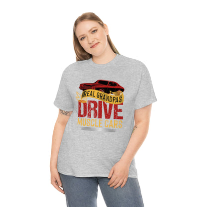 Real Grandpas Drive Muscle Cars - Unisex Heavy Cotton Tee