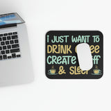 I Just Want to Drink Coffee, Create Stuff And Sleep - Mouse Pad (Rectangle)