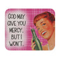 God May Give You Mercy, But I Won't - Mouse Pad (Rectangle)