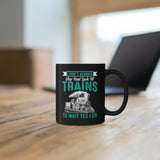 I Don't Always Stop And Look At Trains - 11oz Black Mug