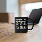 Tractor Things I Do In My Spare Time - 11oz Black Mug