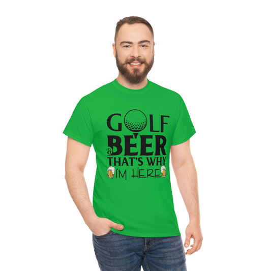 Golf And Beer - That's Why I'm Here - Unisex Heavy Cotton Tee