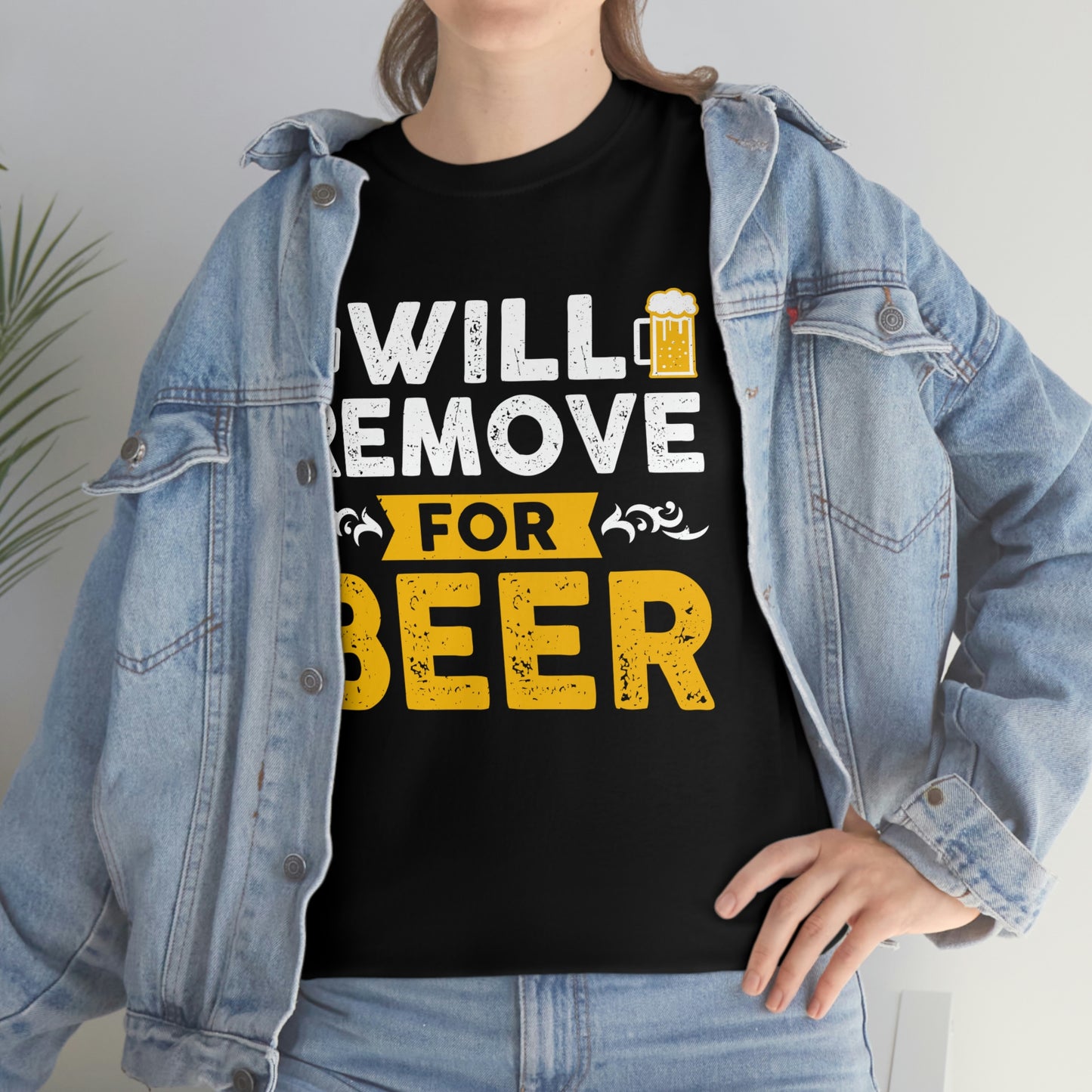 Will Remove For Beer - Unisex Heavy Cotton Tee