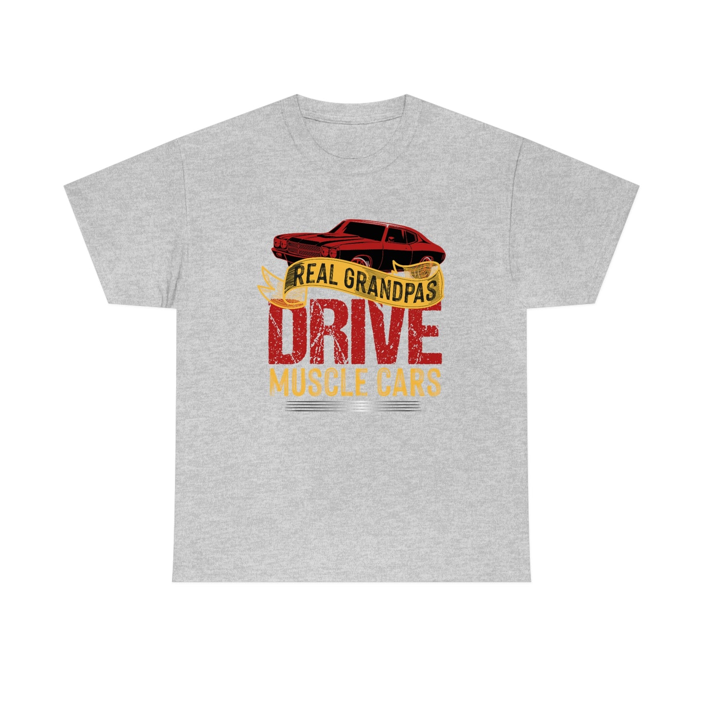 Real Grandpas Drive Muscle Cars - Unisex Heavy Cotton Tee