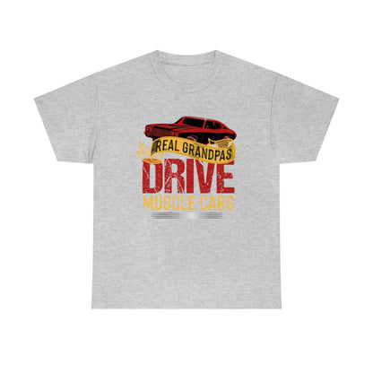 Real Grandpas Drive Muscle Cars - Unisex Heavy Cotton Tee