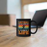 Softball Isn't A Sport, It's A Way Of Life - 11oz Black Mug