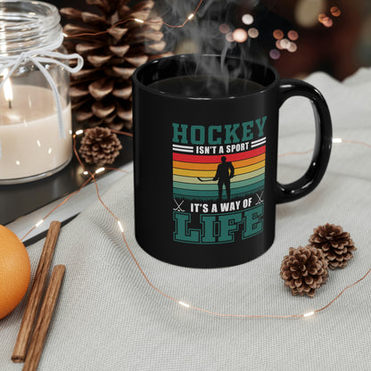 Hockey Isn't A Sport, It's A Way Of Life - 11oz Black Mug