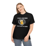 Music And Beer Thats Why I'm Here - Unisex Heavy Cotton Tee