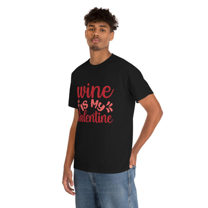 Wine Is My Valentine - Unisex Heavy Cotton Tee