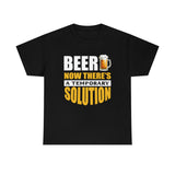 Beer Now There's A Temporary Solution - Unisex Heavy Cotton Tee
