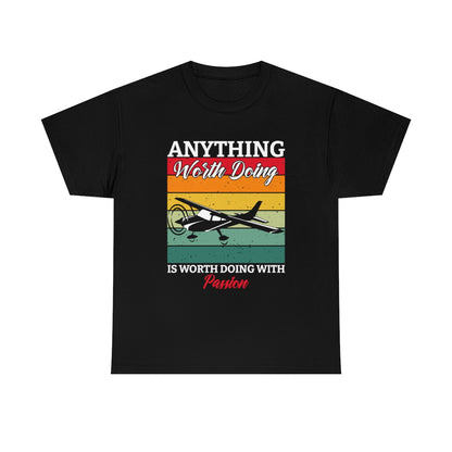 Anything Worth Doing, Is Worth Doing With Passion - Airplane - Unisex Heavy Cotton Tee