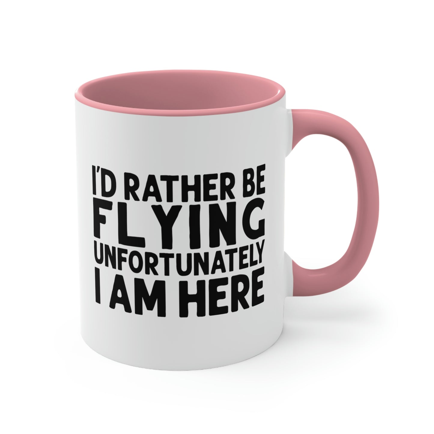 I'd Rather Be Flying Unfortunately I Am Here - Black - Accent Coffee Mug, 11oz