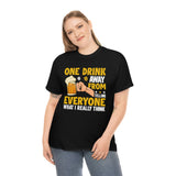 One Drink Away From Telling Everyone What I Really Think - Unisex Heavy Cotton Tee