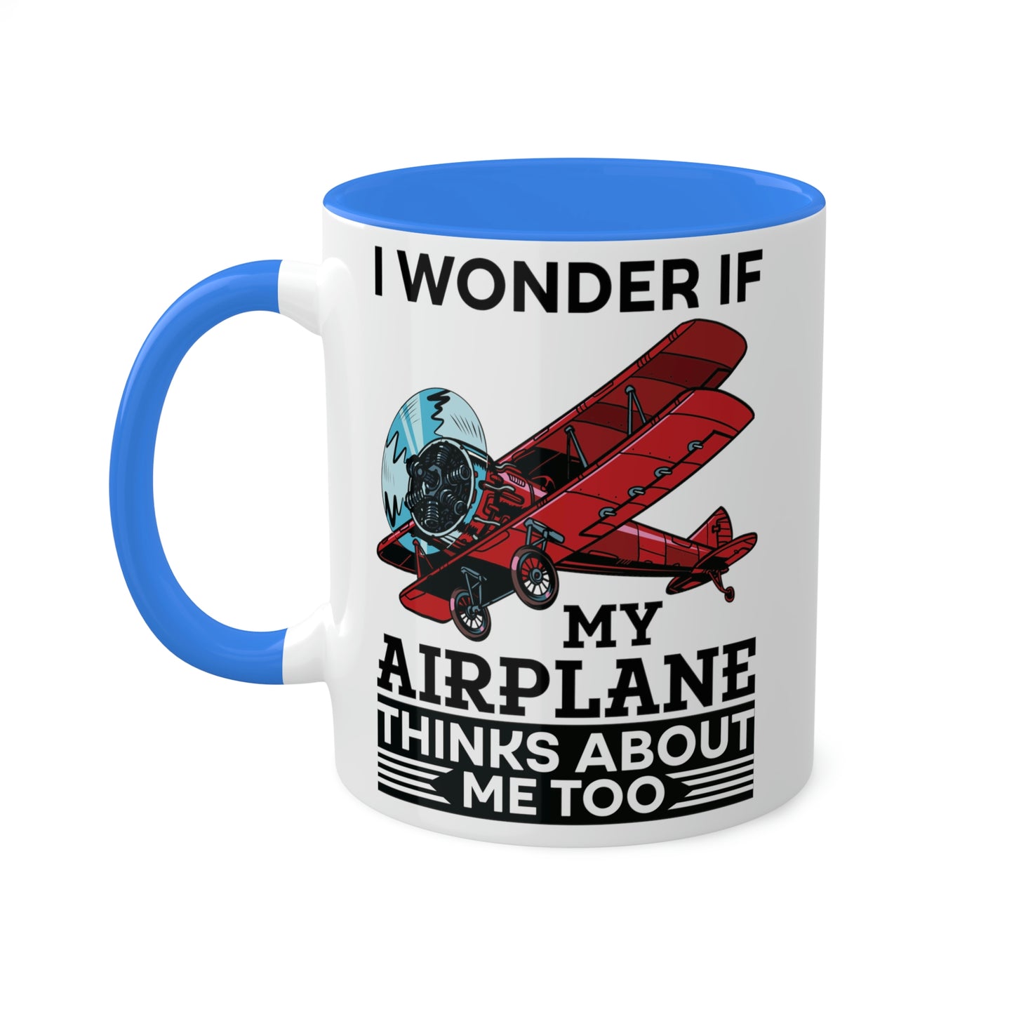 I Wonder If My Airplane Thinks About Me Too - Colorful Mugs, 11oz