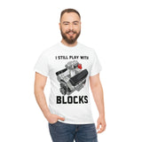 I Still Play With Blocks v1 - Unisex Heavy Cotton Tee