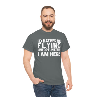 I'd Rather Be Flying, Unfortunately I Am Here  - White - Unisex Heavy Cotton Tee