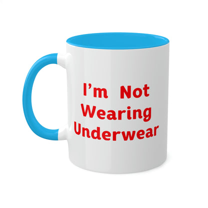 I'm Not Wearing UnderWear - Colorful Mugs, 11oz