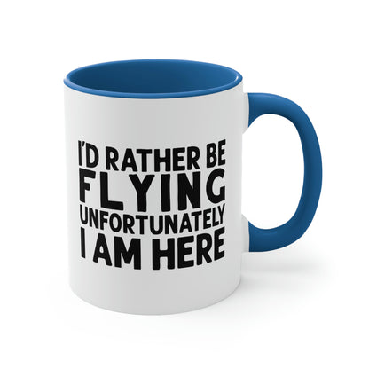 I'd Rather Be Flying Unfortunately I Am Here - Black - Accent Coffee Mug, 11oz