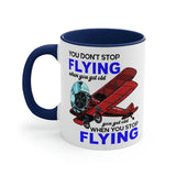 You Don't Stop Flying When You Get Old - Accent Coffee Mug, 11oz