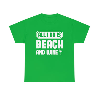 All I Do Is Beach And Wine - White - Unisex Heavy Cotton Tee