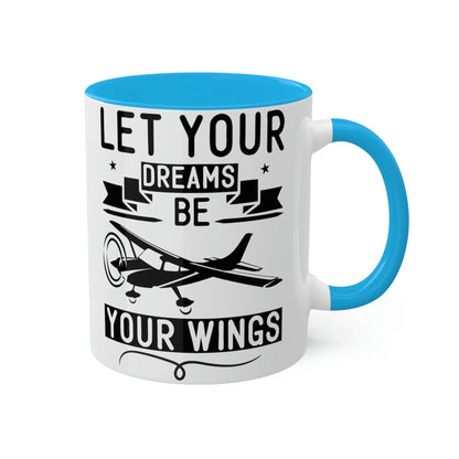 Let Your Dreams Be Your Wings - Black - Colorful Mugs, 11oz