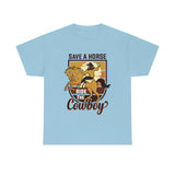 Save A Horse, Ride The Cowboy - Unisex Heavy Cotton Tee