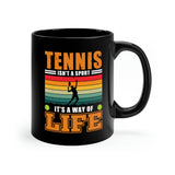 Tennis Isn't A Sport, It's A Way Of Life - 11oz Black Mug