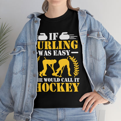 If Curling Was Easy - They Would Call It Hockey - Unisex Heavy Cotton Tee