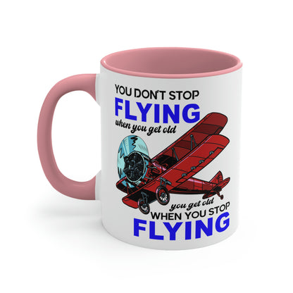 You Don't Stop Flying When You Get Old - Accent Coffee Mug, 11oz