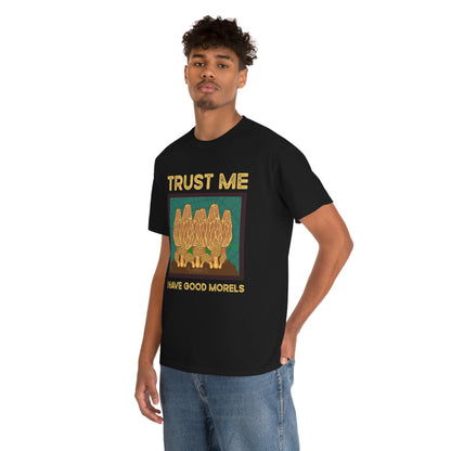 Trust Me I Have Good Morels - Unisex Heavy Cotton Tee