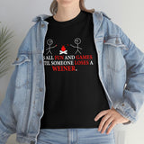 It's All Fun And Games Until Somebody Losses A Weiner - Unisex Heavy Cotton Tee