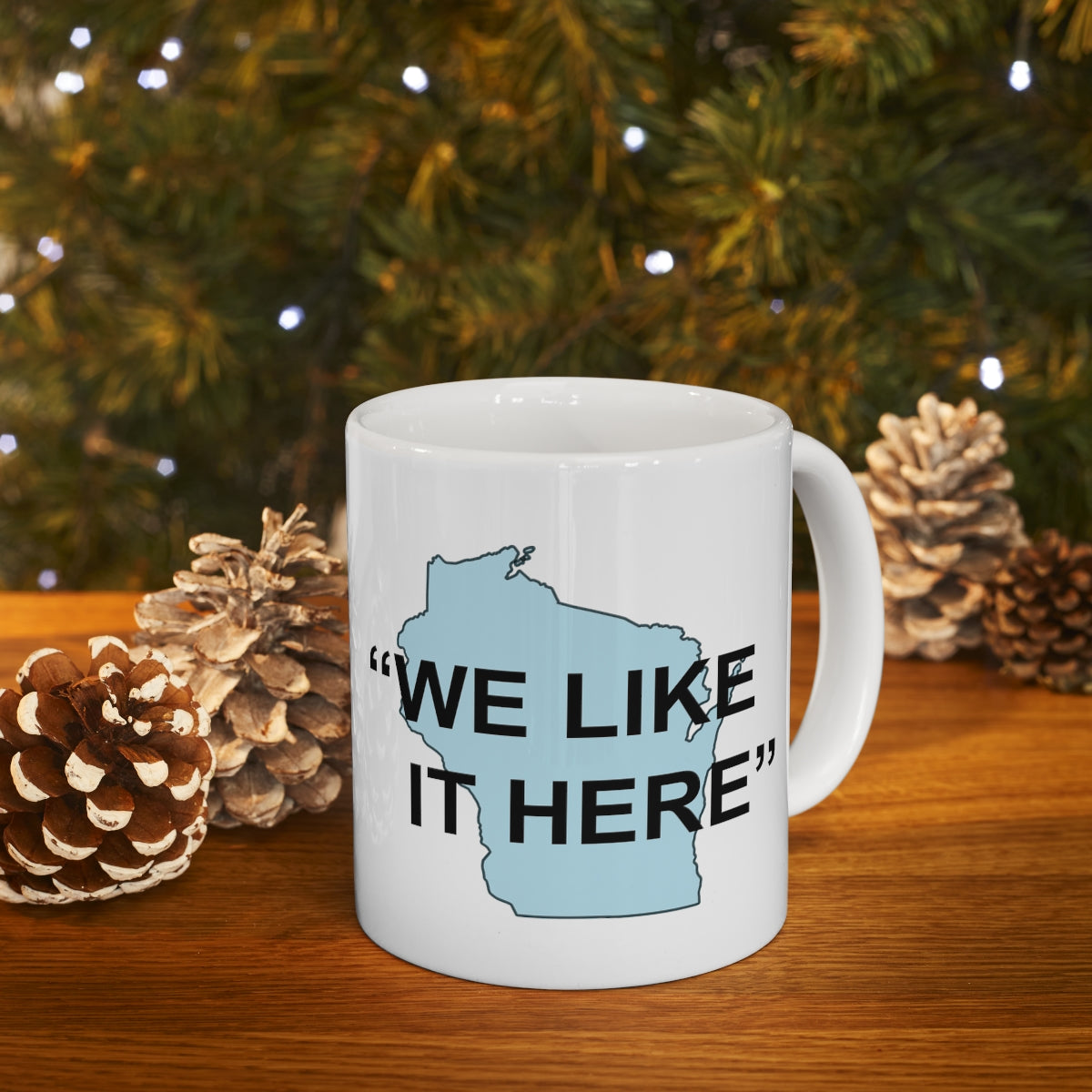 Wisconsin "We Like It Here" - Ceramic Mug 11oz