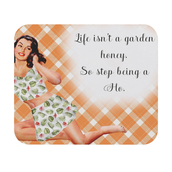 Life Isn't A Garden, So Stop Being A Ho - Mouse Pad (Rectangle)