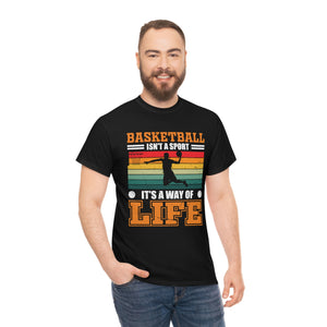 Basketball Isn't A Sport, It's A Way Of Life - Unisex Heavy Cotton Tee