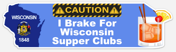 I Brake For WI Supper Clubs - Bumper Sticker