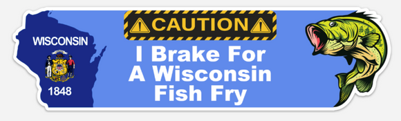 I Brake For A WI Fish Fry - Bumper Sticker
