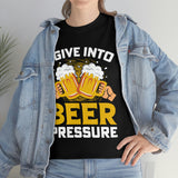 I Give Into Beer Pressure - Unisex Heavy Cotton Tee