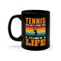 Tennis Isn't A Sport, It's A Way Of Life - 11oz Black Mug