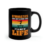 Gymnastics Isn't A Sport, It's A Way Of Life - 11oz Black Mug