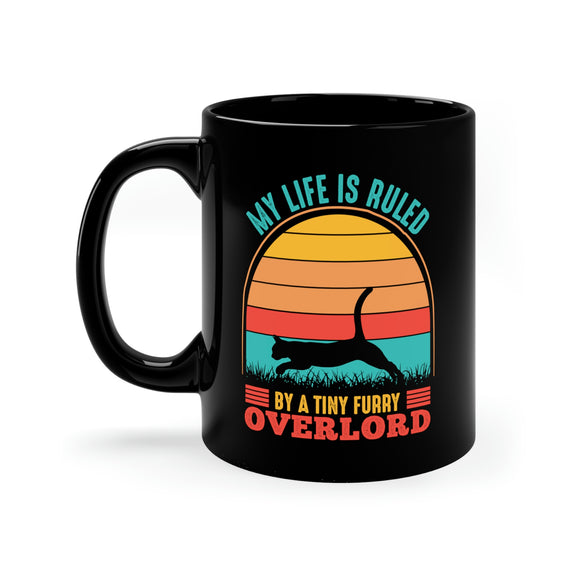 My Life Is Ruled By A Tiny Furry Overlord - 11oz Black Mug