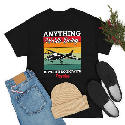 Anything Worth Doing, Is Worth Doing With Passion - Airplane - Unisex Heavy Cotton Tee