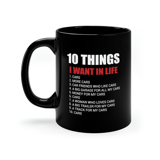 10 Things I Want In Life - Cars - 11oz Black Mug