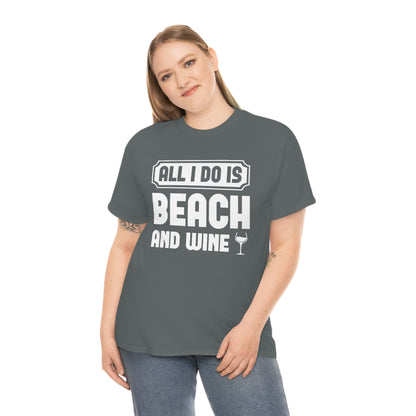 All I Do Is Beach And Wine - White - Unisex Heavy Cotton Tee