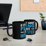 If It's Not About Flying, I'm Not Interested - 11oz Black Mug