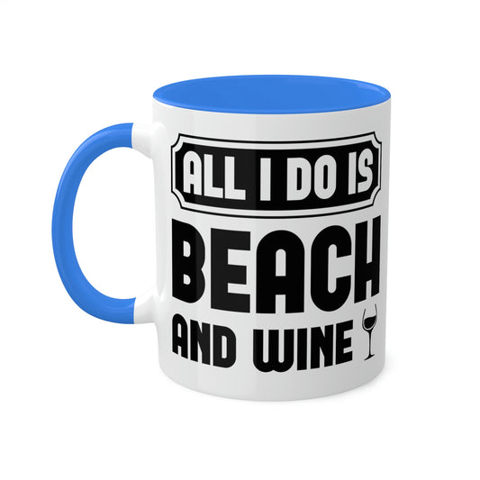 All I Do Is Beach And Wine - Black - Colorful Mugs, 11oz