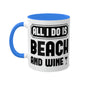 All I Do Is Beach And Wine - Black - Colorful Mugs, 11oz