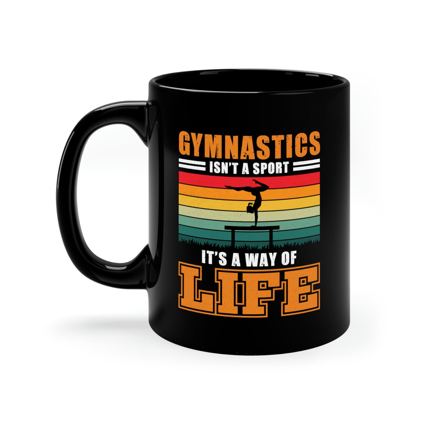 Gymnastics Isn't A Sport, It's A Way Of Life - 11oz Black Mug